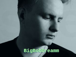 BigBobDreamm