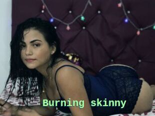 Burning_skinny