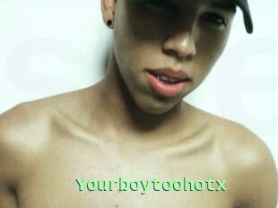 Yourboytoohotx